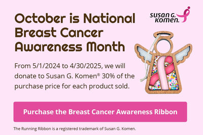 October is National Breast Cancer Awareness Month. From 5/1/2024 to 4/30/2025, we will donate to Susan G. Komen® 30% of the purchase price for each product sold. Purchase the Breast Cancer Awareness Ribbon. The Running Ribbon is a registered trademark of Susan G. Komen.