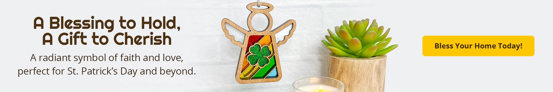 A Blessing to Hold, A Gift to Cherish. A radiant symbol of faith and love, perfect for St. Patrick's Day and beyond. Bless Your Home Today! A beautiful four-leaf clover Mother’s Angels® ornament hangs against a white brick wall. A succulent and a burning candle is displayed nearby.